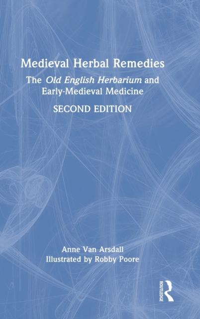 Medieval Herbal Remedies : The Old English Herbarium and Early-Medieval Medicine, Hardback Book