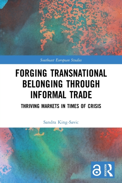 Forging Transnational Belonging through Informal Trade : Thriving Markets in Times of Crisis, Paperback / softback Book