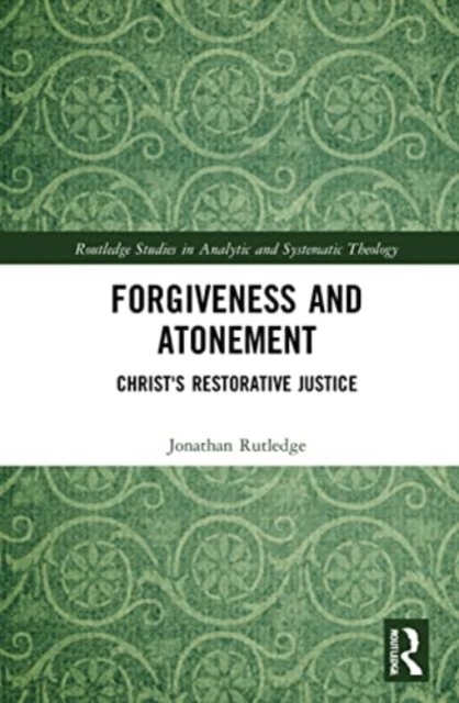 Forgiveness and Atonement : Christ’s Restorative Sacrifice, Paperback / softback Book