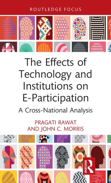 The Effects of Technology and Institutions on E-Participation : A Cross-National Analysis, Hardback Book