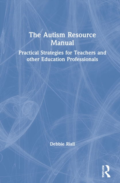The Autism Resource Manual : Practical Strategies for Teachers and other Education Professionals, Hardback Book