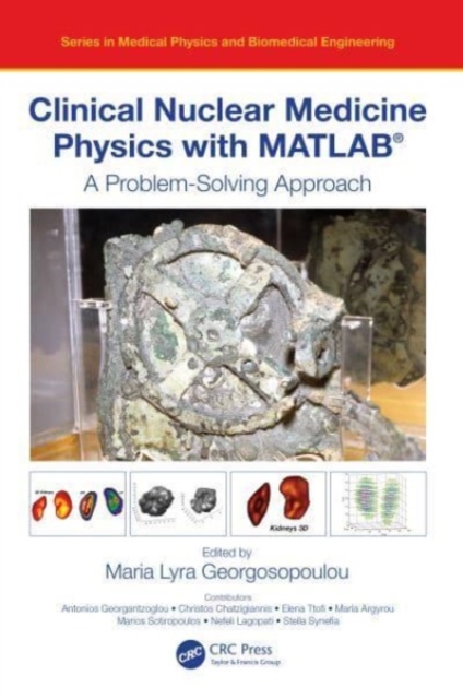 Clinical Nuclear Medicine Physics with MATLAB® : A Problem-Solving Approach, Paperback / softback Book