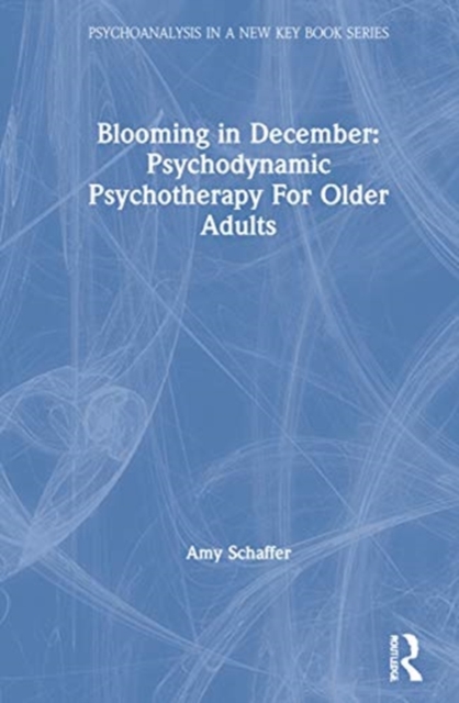 Blooming in December: Psychodynamic Psychotherapy With Older Adults, Hardback Book