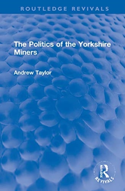 The Politics of the Yorkshire Miners, Hardback Book