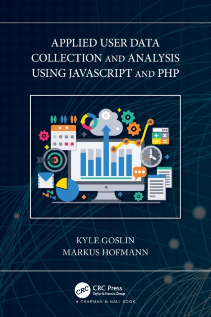 Applied User Data Collection and Analysis Using JavaScript and PHP, Paperback / softback Book