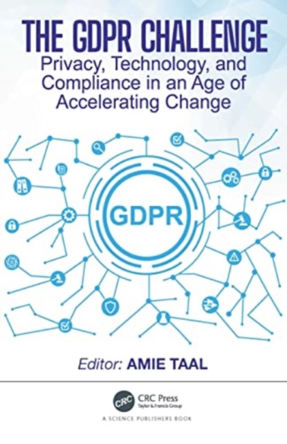 The GDPR Challenge : Privacy, Technology, and Compliance in an Age of Accelerating Change, Paperback / softback Book