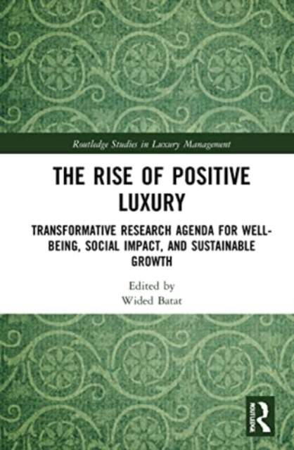 The Rise of Positive Luxury : Transformative Research Agenda for Well-being, Social Impact, and Sustainable Growth, Paperback / softback Book
