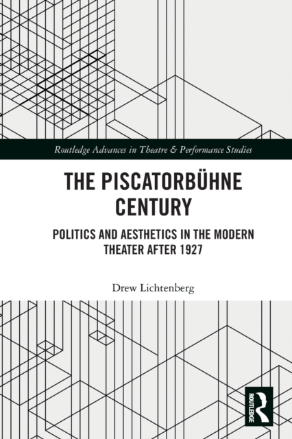 The Piscatorbuhne Century : Politics and Aesthetics in the Modern Theater After 1927, Paperback / softback Book