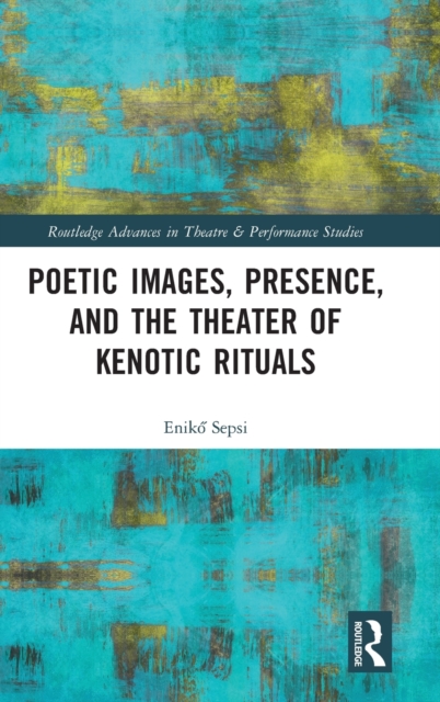 Poetic Images, Presence, and the Theater of Kenotic Rituals, Hardback Book