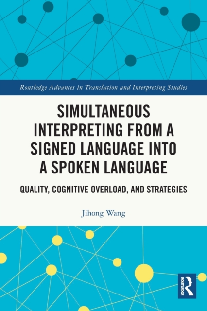 Simultaneous Interpreting from a Signed Language into a Spoken Language : Quality, Cognitive Overload, and Strategies, Paperback / softback Book