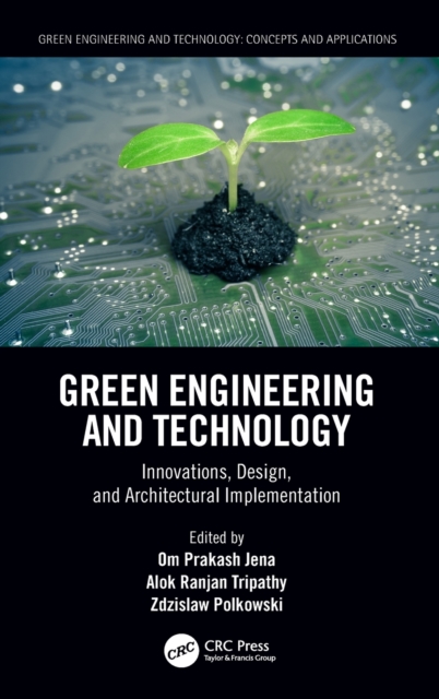 Green Engineering and Technology : Innovations, Design, and Architectural Implementation, Hardback Book
