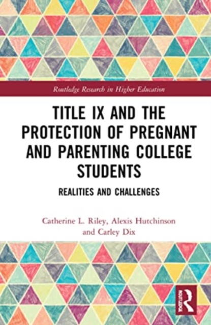 Title IX and the Protection of Pregnant and Parenting College Students : Realities and Challenges, Paperback / softback Book