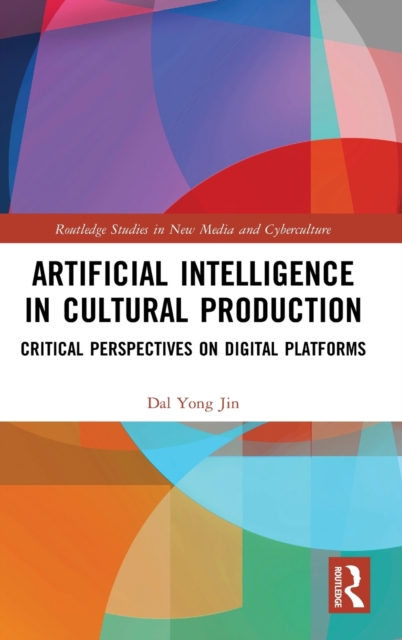 Artificial Intelligence in Cultural Production : Critical Perspectives on Digital Platforms, Hardback Book