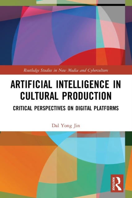 Artificial Intelligence in Cultural Production : Critical Perspectives on Digital Platforms, Paperback / softback Book