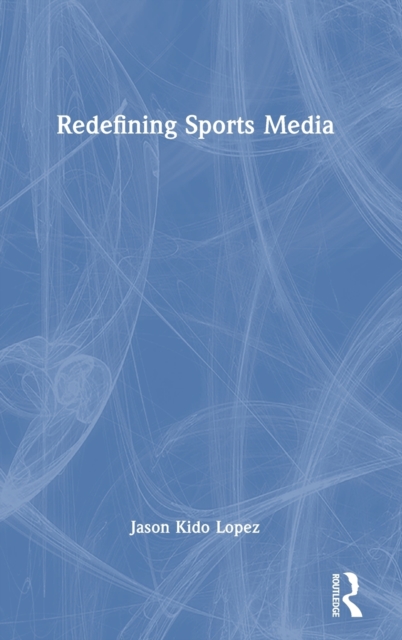 Redefining Sports Media, Hardback Book