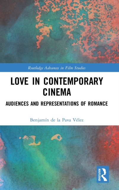 Love in Contemporary Cinema : Audiences and Representations of Romance, Hardback Book