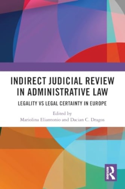 Indirect Judicial Review in Administrative Law : Legality vs Legal Certainty in Europe, Paperback / softback Book