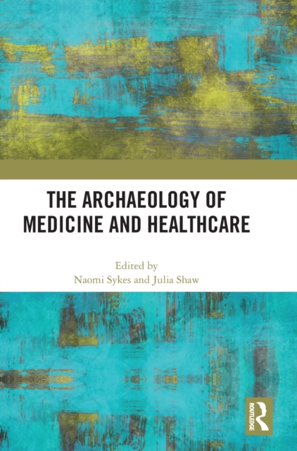 The Archaeology of Medicine and Healthcare, Hardback Book