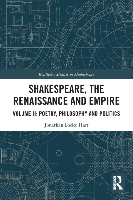 Shakespeare, the Renaissance and Empire : Volume II: Poetry, Philosophy and Politics, Paperback / softback Book