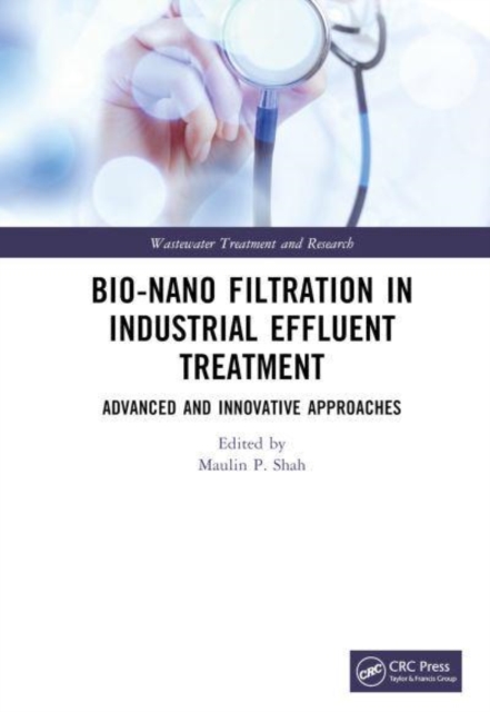 Bio-Nano Filtration in Industrial Effluent Treatment : Advanced and Innovative Approaches, Hardback Book