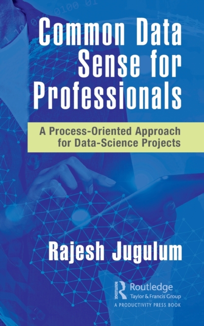 Common Data Sense for Professionals : A Process-Oriented Approach for Data-Science Projects, Hardback Book