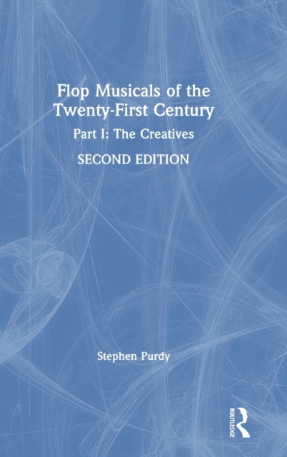 Flop Musicals of the Twenty-First Century : Part I: The Creatives, Hardback Book
