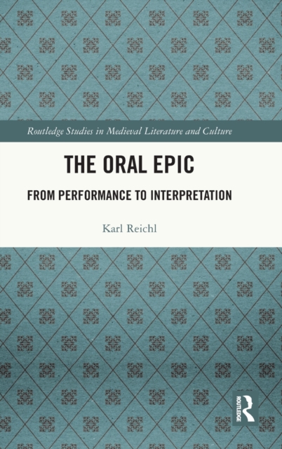 The Oral Epic : From Performance to Interpretation, Hardback Book