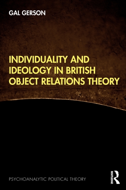 Individuality and Ideology in British Object Relations Theory, Paperback / softback Book