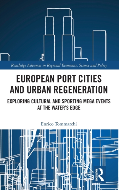 European Port Cities and Urban Regeneration : Exploring Cultural and Sporting Mega Events at the Water's Edge, Hardback Book