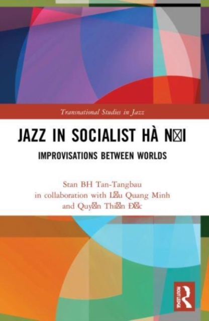 Jazz in Socialist Ha Noi : Improvisations between Worlds, Paperback / softback Book