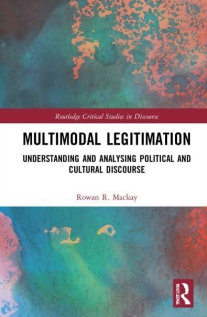 Multimodal Legitimation : Understanding and Analysing Political and Cultural Discourse, Paperback / softback Book