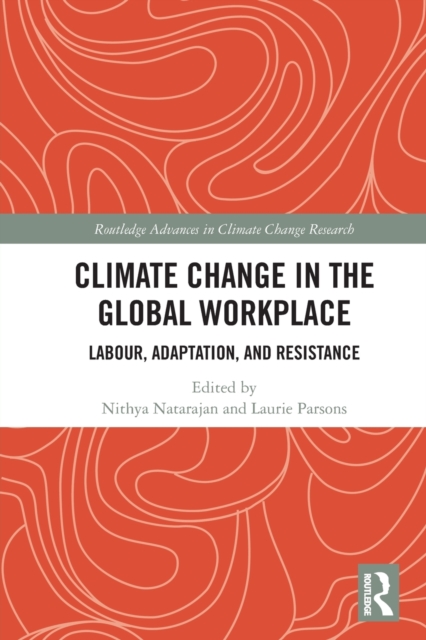 Climate Change in the Global Workplace : Labour, Adaptation and Resistance, Paperback / softback Book