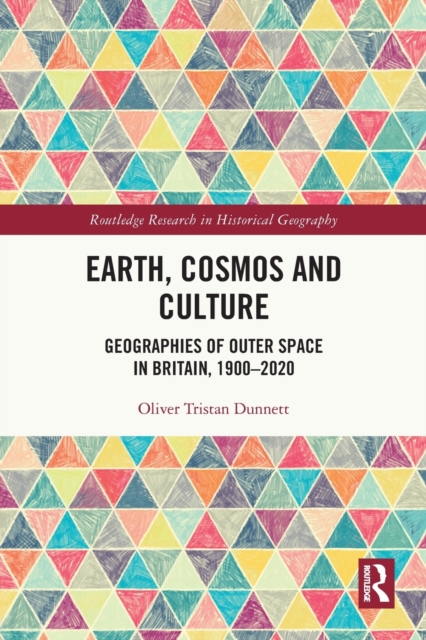 Earth, Cosmos and Culture : Geographies of Outer Space in Britain, 1900–2020, Paperback / softback Book