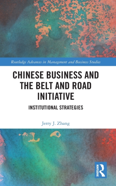 Chinese Business and the Belt and Road Initiative : Institutional Strategies, Hardback Book