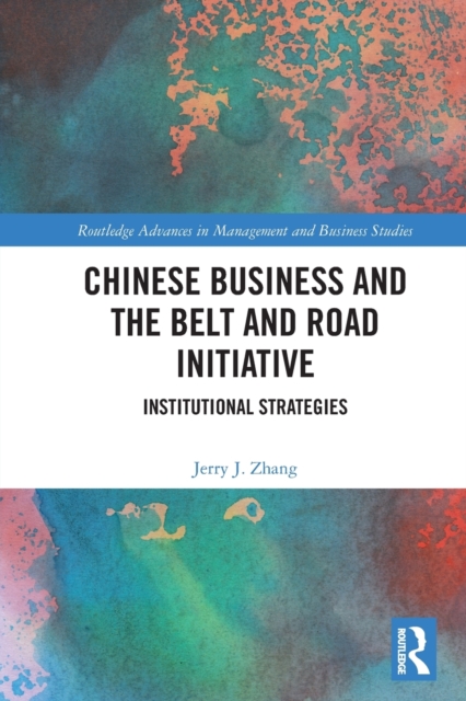 Chinese Business and the Belt and Road Initiative : Institutional Strategies, Paperback / softback Book