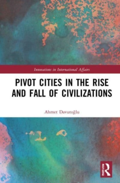Pivot Cities in the Rise and Fall of Civilizations, Paperback / softback Book