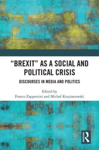 "Brexit" as a Social and Political Crisis : Discourses in Media and Politics, Paperback / softback Book