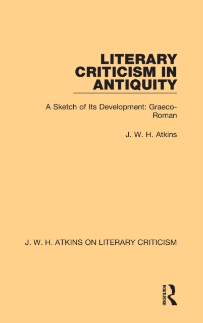 Literary Criticism in Antiquity : A Sketch of Its Development: Graeco-Roman, Hardback Book