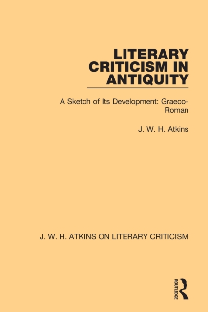 Literary Criticism in Antiquity : A Sketch of Its Development: Graeco-Roman, Paperback / softback Book