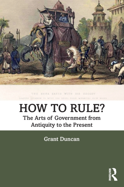 How to Rule? : The Arts of Government from Antiquity to the Present, Paperback / softback Book