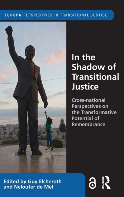 In the Shadow of Transitional Justice : Cross-national Perspectives on the Transformative Potential of Remembrance, Hardback Book
