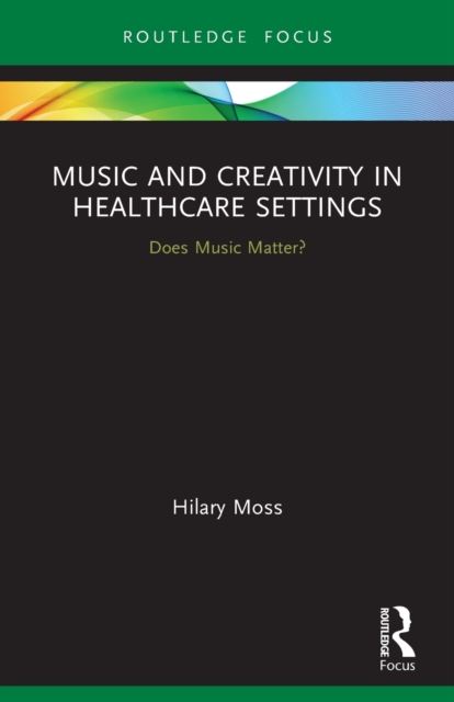 Music and Creativity in Healthcare Settings : Does Music Matter?, Paperback / softback Book