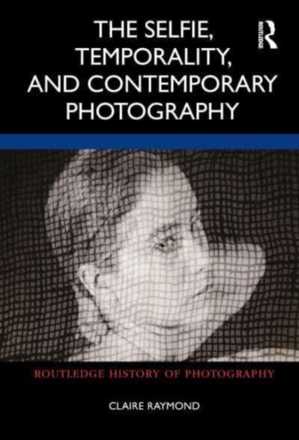The Selfie, Temporality, and Contemporary Photography, Paperback / softback Book
