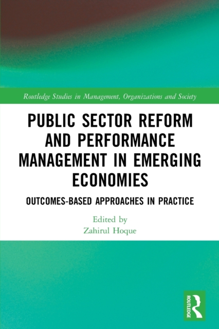 Public Sector Reform and Performance Management in Emerging Economies : Outcomes-Based Approaches in Practice, Paperback / softback Book
