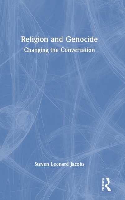 Religion and Genocide : Changing the Conversation, Hardback Book