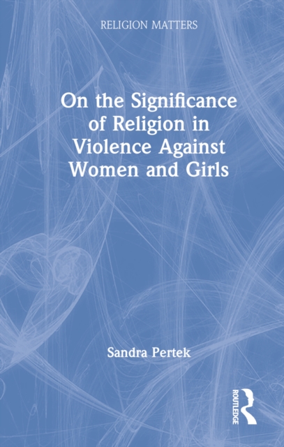 On the Significance of Religion in Violence Against Women and Girls, Hardback Book