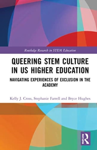 Queering STEM Culture in US Higher Education : Navigating Experiences of Exclusion in the Academy, Paperback / softback Book