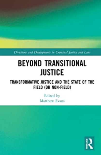 Beyond Transitional Justice : Transformative Justice and the State of the Field (or non-field), Paperback / softback Book