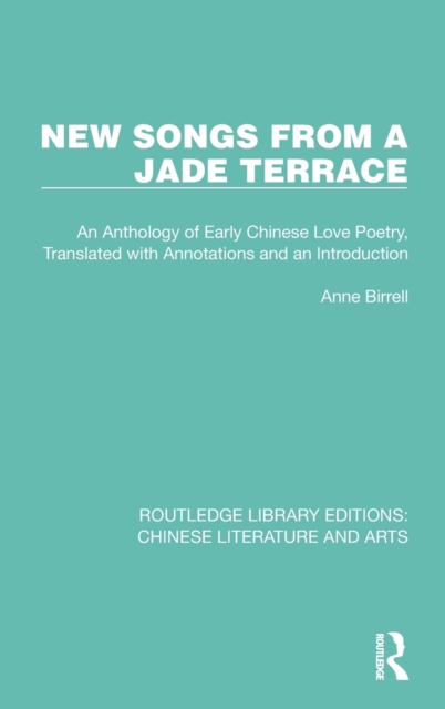 New Songs from a Jade Terrace : An Anthology of Early Chinese Love Poetry, Translated with Annotations and an Introduction, Hardback Book