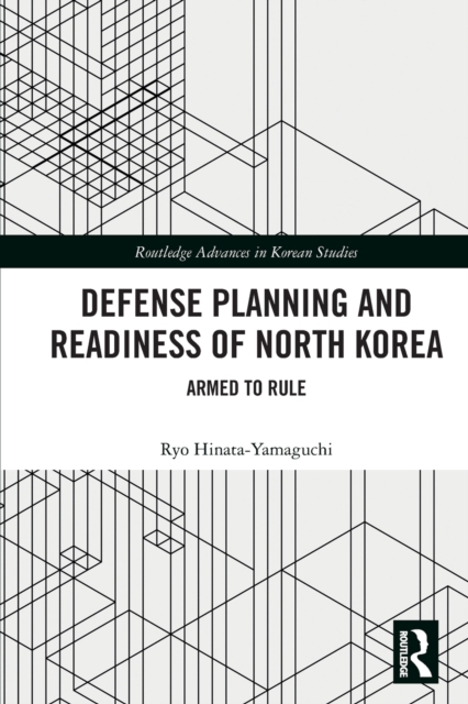 Defense Planning and Readiness of North Korea : Armed to Rule, Paperback / softback Book